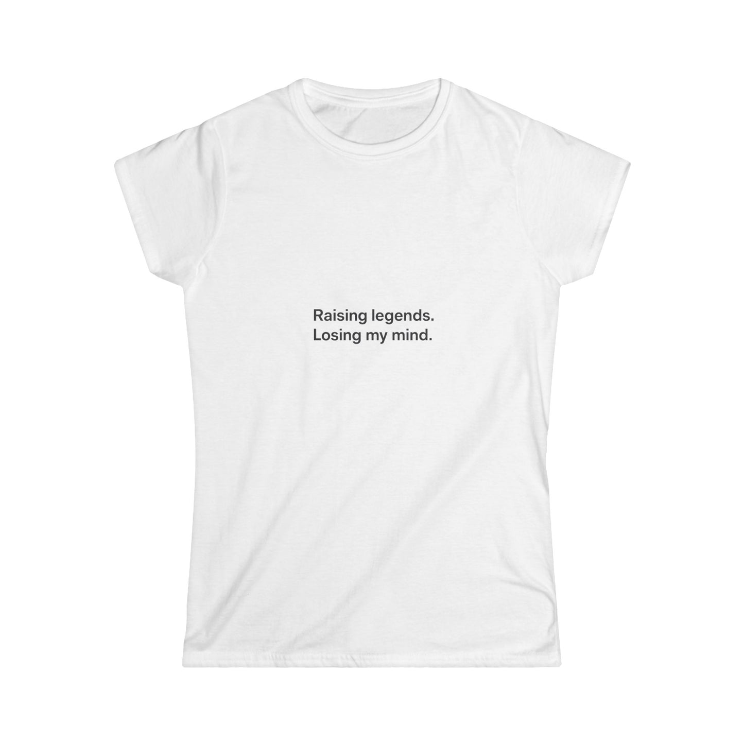 Funny Mom Quote Women's Tee "Raising legends, losing my mind."