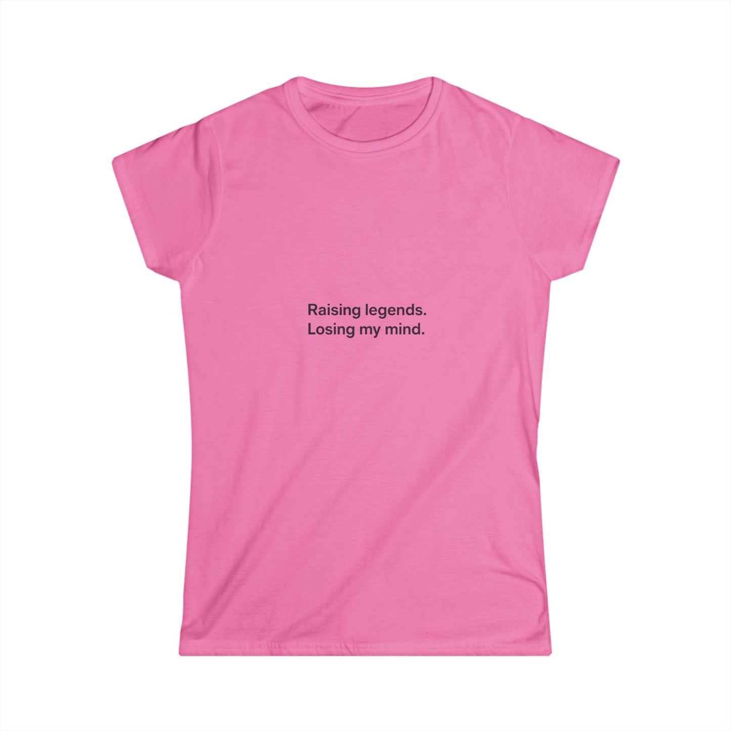 Funny Mom Quote Women's Tee "Raising legends, losing my mind."