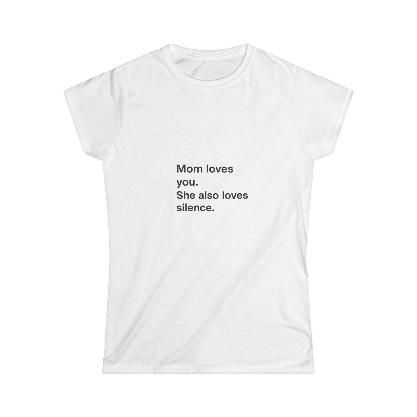 Funny Mom Quote T-Shirt - "Mom Loves You, She Also Loves Silence"