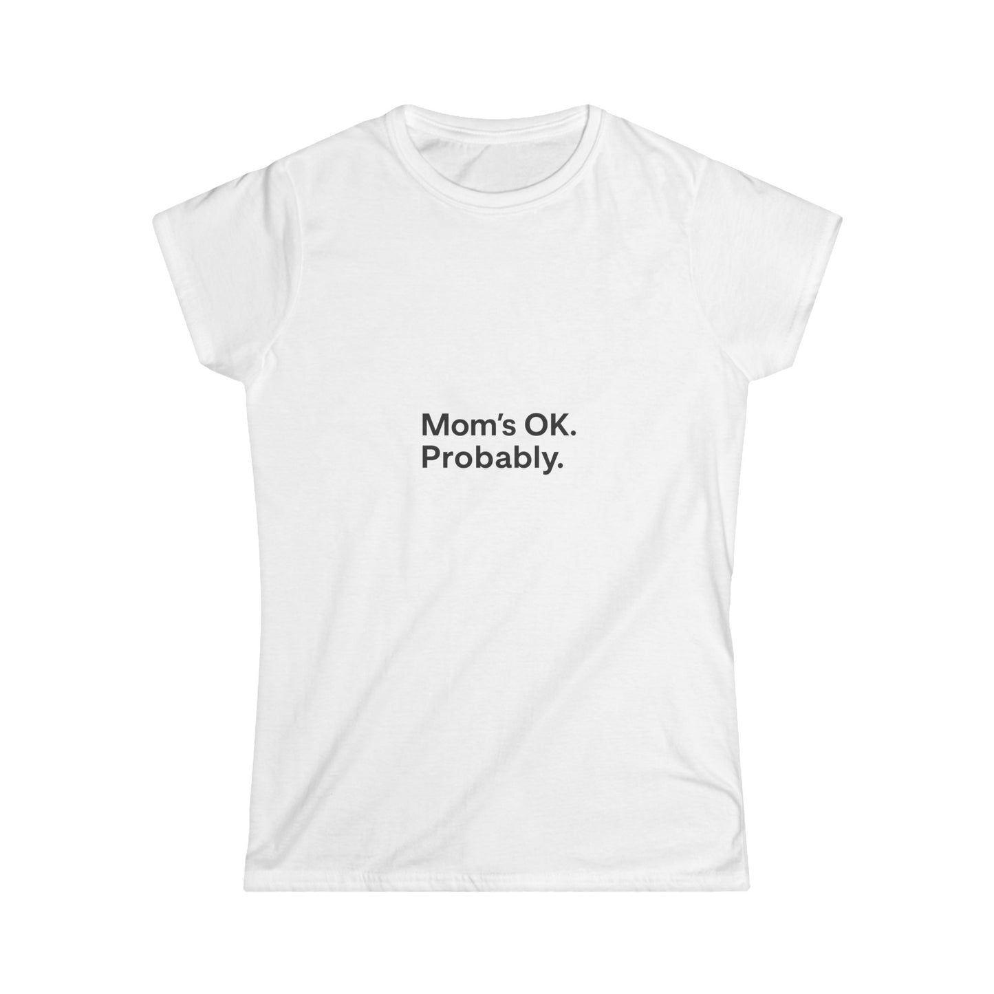 Women's Tee - Funny Mom Quote: 'Mom's OK. Probably.'
