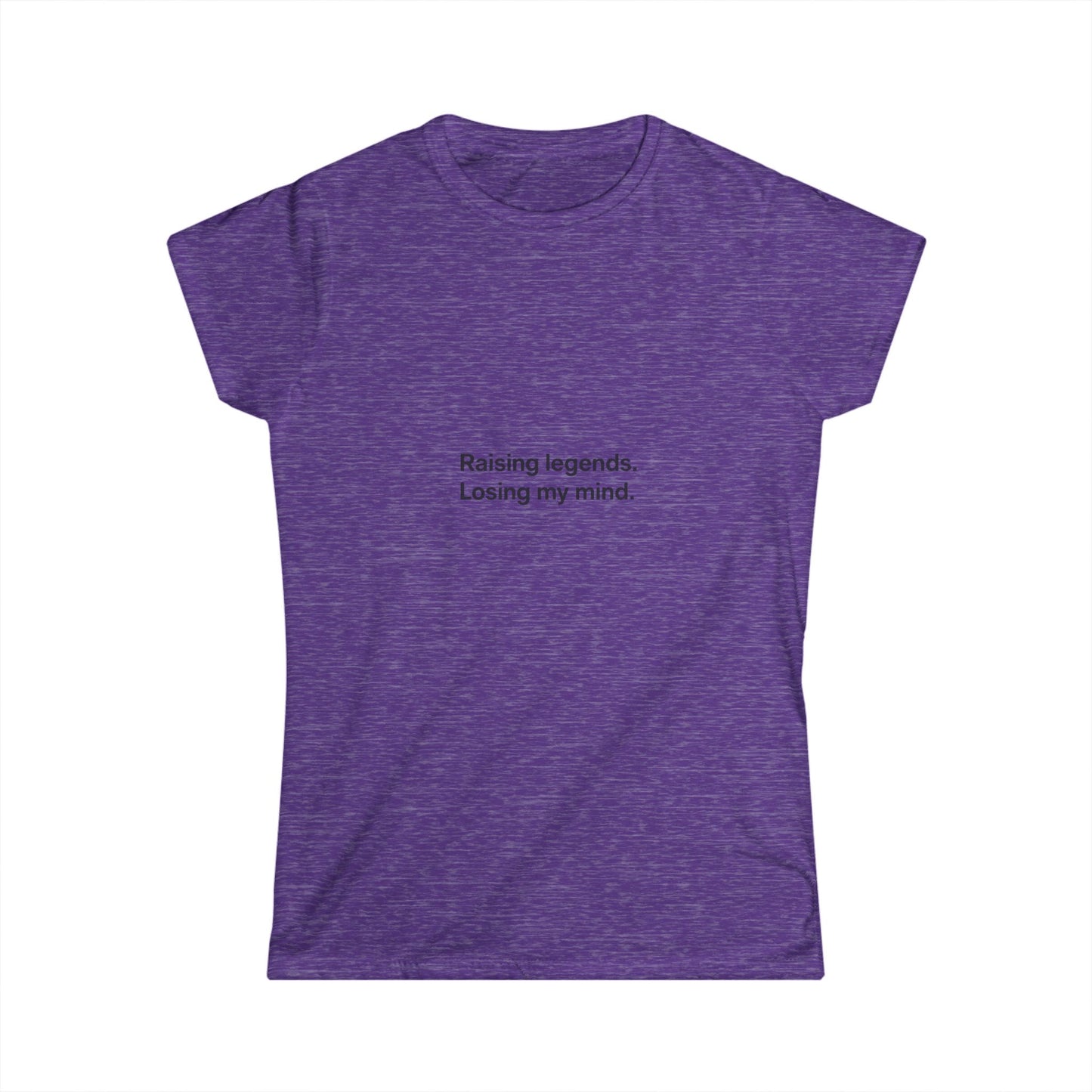 Funny Mom Quote Women's Tee "Raising legends, losing my mind."