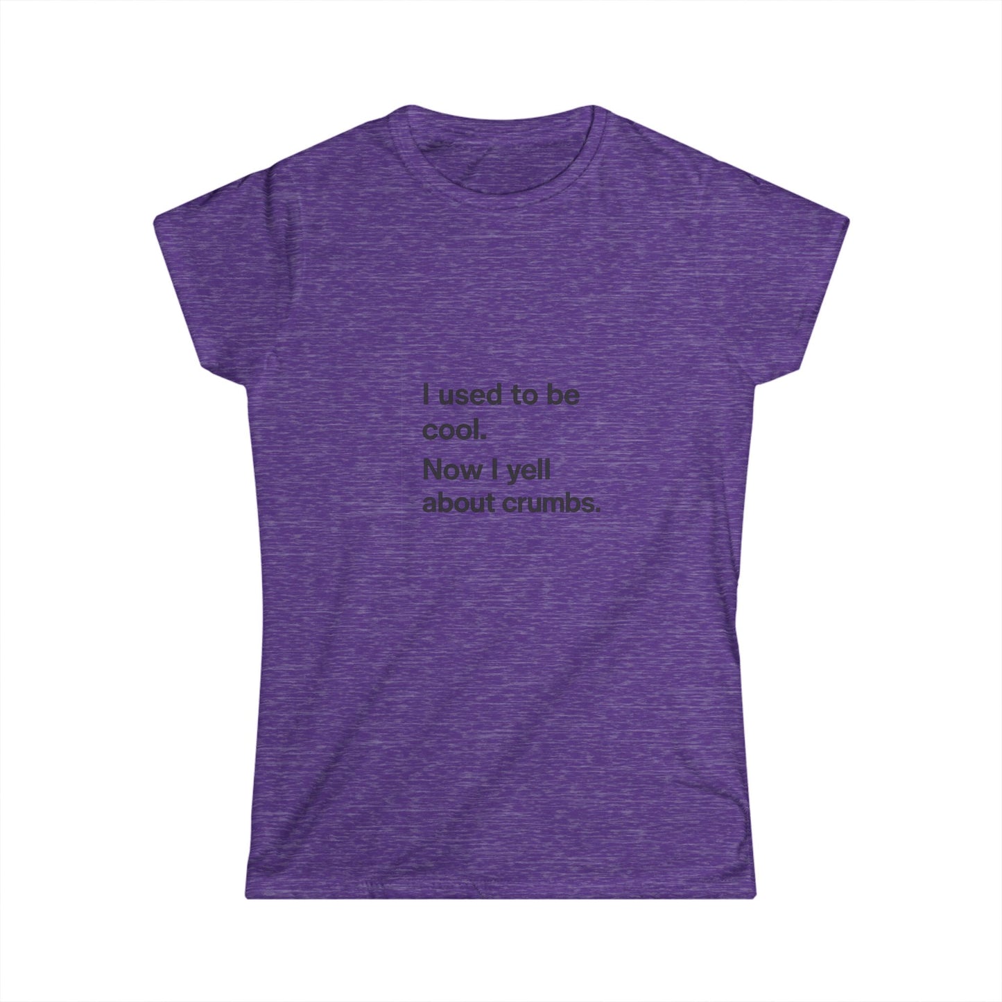 Funny Mom Quote Women's Tee "I used to be cool. Now I yell about crumbs."