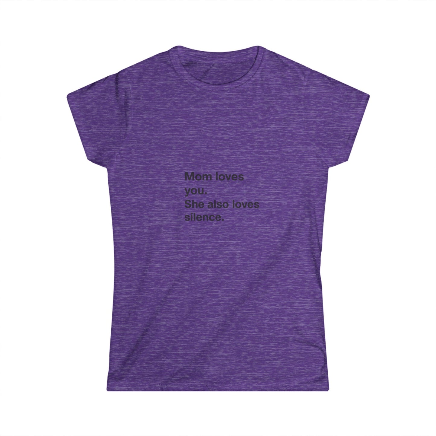 Funny Mom Quote T-Shirt - "Mom Loves You, She Also Loves Silence"