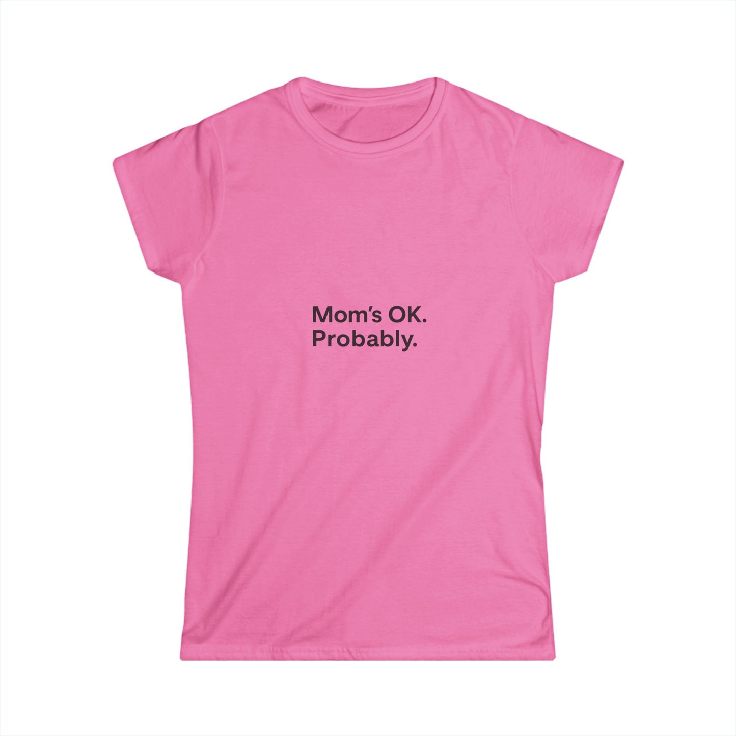 Women's Tee - Funny Mom Quote: 'Mom's OK. Probably.'