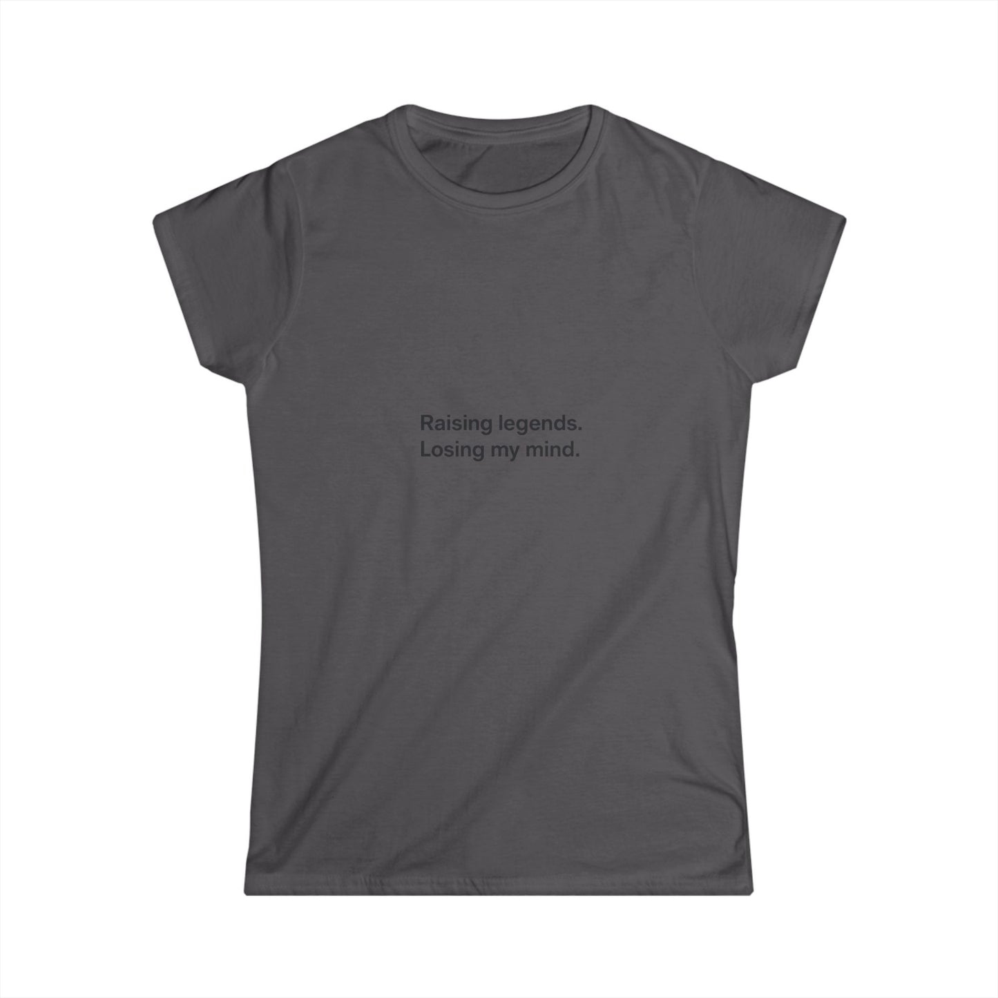 Funny Mom Quote Women's Tee "Raising legends, losing my mind."